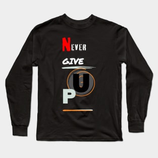 never give up Long Sleeve T-Shirt